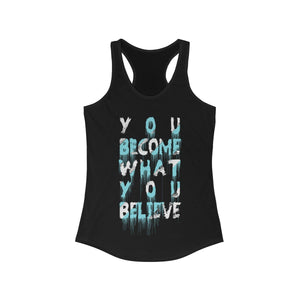 You Become What You Believe Racerback Tank Top